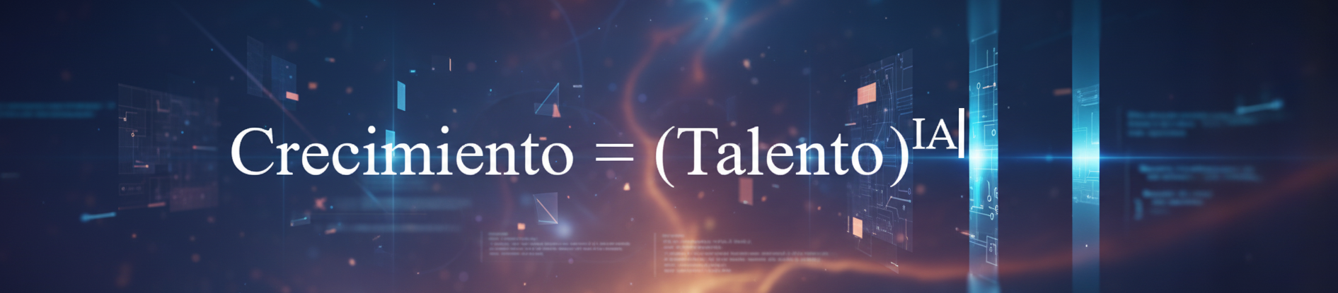 Fórmula del crecimiento: Talento Humano x Inteligencia Artificial